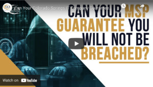 Can Your Colorado Springs IT Company Guarantee You Will Not Be Breached?